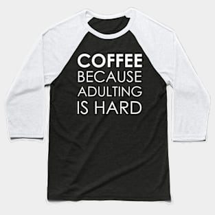 coffee because adulting is hard Baseball T-Shirt